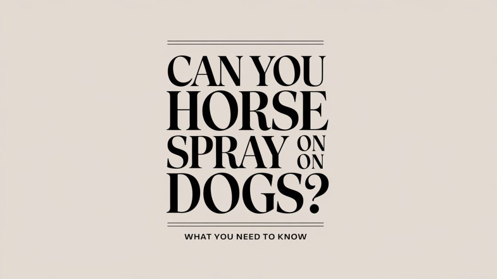 Can You Use Horse Fly Spray on Dogs